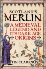 Scotland's Merlin : A Medieval Legend and its Dark Age Origins - Book