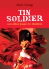 Tin Soldier and Other Plays for Children : adapted from (The Steadfast Tin Soldier by Hans Christian Andersen) A Tasty Tale (Hansel and Gretel) Hood in the Wood (Little Red Riding Hood) - eBook