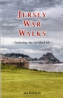 Jersey War Walks : Exploring the Fortified Isle - Book