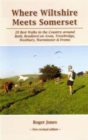 Where Wiltshire Meets Somerset : 20 Best Walks in the Country Around Bath, Bradford on Avon, Westbury, Warminster and Frome - Book