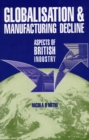 Globalisation and Manufacturing Decline : Aspects of British Industry - eBook