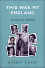 This Was My England : The story of a Childhood - eBook