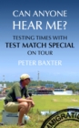 Can Anyone Hear Me? : Testing Times with Test Match Special on Tour - eBook