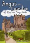 Angus and Dundee : 40 Coast and Country Walks - Book