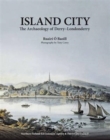 Island City : The Archaeology of Derry-Londonderry - Book