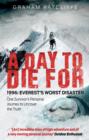 A Day to Die For : 1996: Everest's Worst Disaster - One Survivor's Personal Journey to Uncover the Truth - eBook