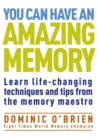 You Can Have an Amazing Memory : Learn Life-Changing Techniques and Tips from the Memory Maestro - Book