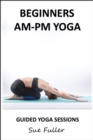 Beginners AM-PM Yoga : 2 X 30 Minute Yoga Classes - eAudiobook