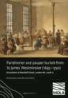 ?Parishioner and Pauper Burials from St James Westminster (1695–1790) : ?Excavations at Marshall Street, London W1, 2008–9 - Book