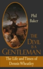 The Devil is a Gentleman : The Life and Times of Dennis Wheatley Dark Masters - eBook