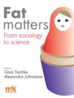 Fat Matters : From sociology to science - eBook