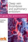 Deep Vein Thrombosis and Pulmonary Embolism : A guide for practitioners - eBook