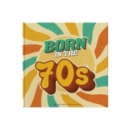 Born In The 70s : A celebration of being born in the 1970s and growing up in the 1980s - Book