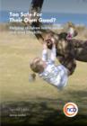 Too Safe For Their Own Good?, Second Edition : Helping children learn about risk and life skills - eBook