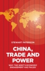China, Trade and Power : Why the West's Economic Engagement Has Failed - Book