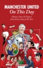 Manchester United On This Day : History, Facts & Figures from Every Day of the Year - Book