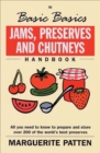 The Basic Basics Jams, Preserves and Chutneys Handbook : All You Need to Know to Prepare and Storeover 200 of the World's Best Preserves - eBook