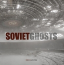 Soviet Ghosts : The Soviet Union Abandoned. A Communist Empire in Decay - Book