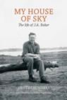 My House of Sky : A Life of J A Baker - Book