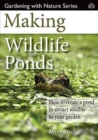 Making Wildlife Ponds : How to Create a Pond to Attract Wildlife to Your Garden - Book