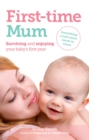 First-time Mum : Surviving and Enjoying your baby's first year - eBook