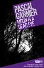 Moon in a Dead Eye: Shocking, hilarious and poignant noir - Book