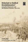 Reluctant or Radical Revolutionaries? : Evangelical Missionaries and Afro-Jamaican Character, 1834-1870 - eBook