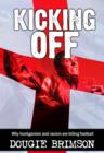 Kicking Off : Why hooliganism and racism are killing football - eBook