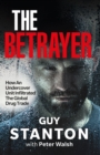 The Betrayer : How An Undercover Unit Infiltrated The Global Drug Trade - Book