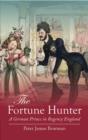 The Fortune Hunter : A German Prince in Regency England - eBook