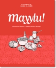 Mayylu! : Discovering Lebanon’s Hidden Culinary Heritage - Book