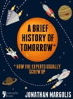 A Brief History of Tomorrow : How The Experts Usually Screw Up (Future Forecasting) - eBook
