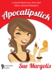 Apocalipstick : A Novel About Sex, Love And Other Natural Disasters - eBook