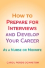 How to Prepare for Interviews and Develop your Career : As a nurse or midwife - Book