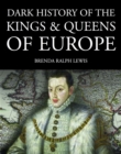 Dark History of the Kings & Queens of Europe - eBook