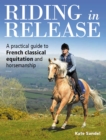 Riding in Release : A Practical Guide to French Classical Equitation and Horsemanship - Book