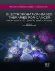 Electroporation-Based Therapies for Cancer : From Basics to Clinical Applications - eBook