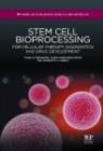 Stem Cell Bioprocessing : For Cellular Therapy, Diagnostics and Drug Development - eBook