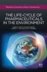 The Life-Cycle of Pharmaceuticals in the Environment - eBook