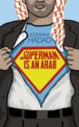 Superman is an Arab : On God, Marriage, Macho Men and Other Disastrous Inventions - Book