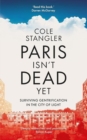 Paris Isn’t Dead Yet : Surviving Gentrification in the City of Light - Book
