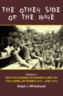The Other Side of the Wire Volume 1 : With the German XIV Reserve Corps on the Somme, September 1914-June 1916 - Book