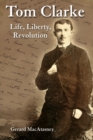 Tom Clarke : Life, Liberty, Revolution - eBook