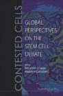 Contested Cells: Global Perspectives On The Stem Cell Debate - eBook