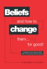 Beliefs and How to Change Them... for Good! - eBook