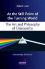At the Still Point of the Turning World : The Art and Philosophy of Osteopathy - eBook