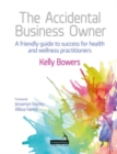The Accidental Business Owner - a friendly guide to success for health and wellness practitioners - eBook
