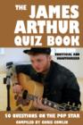 The James Arthur Quiz Book : 50 Questions on the Pop Star - eBook
