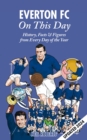 Everton FC On This Day : History, Facts & Figures from Every Day of the Year - eBook