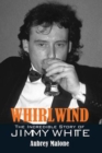 Whirlwind : The Incredible Story of Jimmy White - eBook